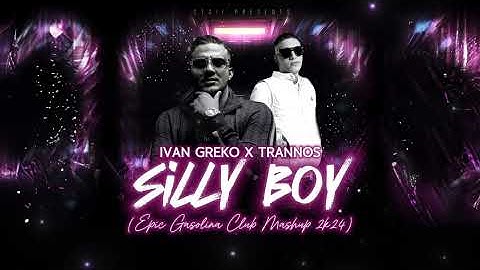 Ivan Greko x Trannos - Silly Boy (STAiF Epic Gasolina Club Mashup 2k24)