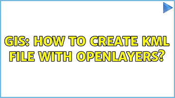 GIS: How to create KML file with OpenLayers?