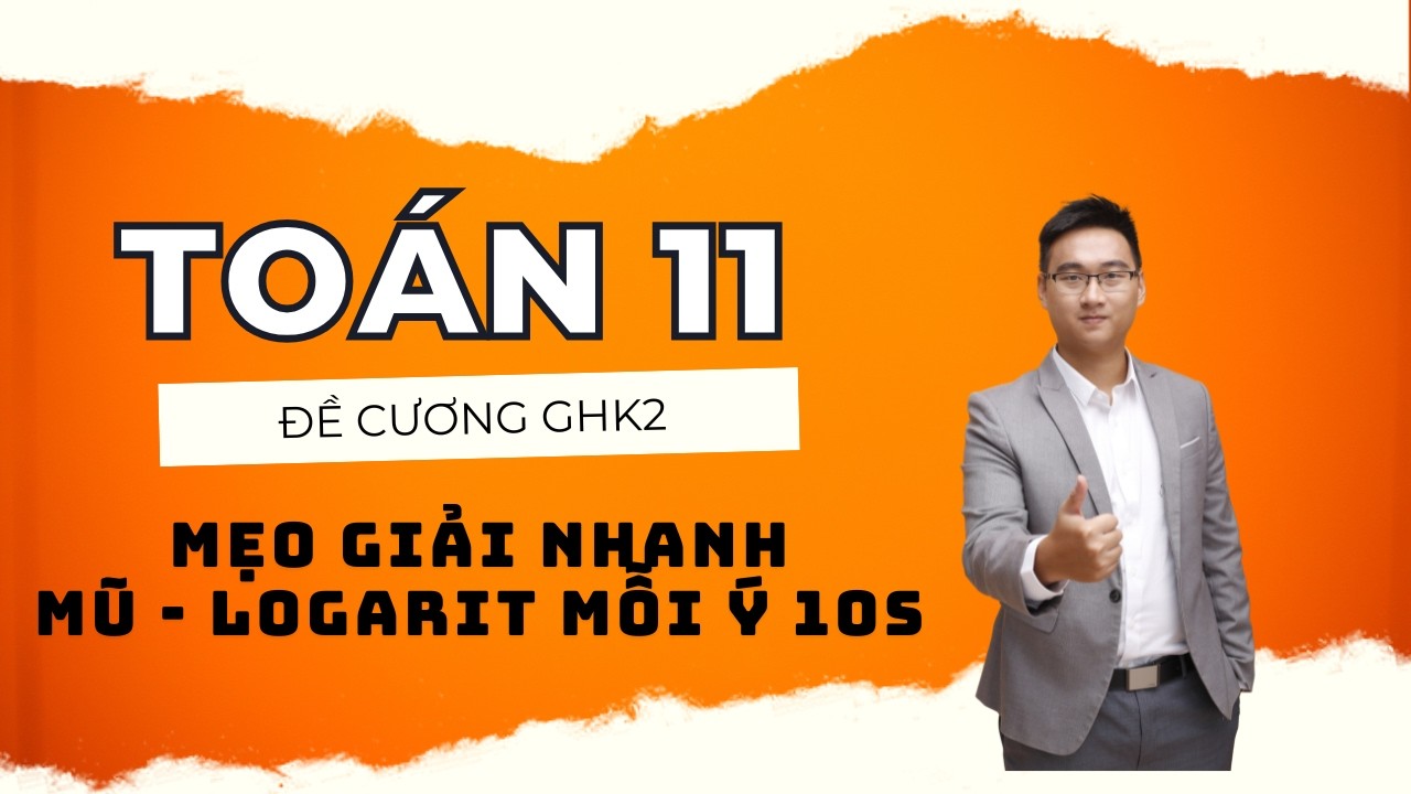 Toán 11 || MẸO GIẢNH NHANH CHƯƠNG MŨ - LOGARIT ( ĐỀ CƯƠNG GHK2 THPT TRẦN NHÂN THÔNG)
