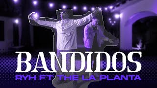 Video thumbnail of "RYH ft The La Planta - BANDIDOS (Video Oficial)"