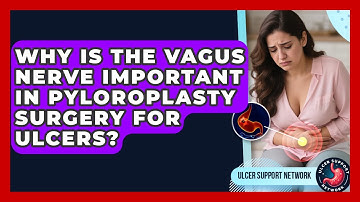 Why Is The Vagus Nerve Important In Pyloroplasty Surgery For Ulcers? - Ulcer Support Network