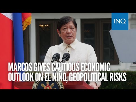 Marcos gives cautious economic outlook on El Niño, geopolitical risks