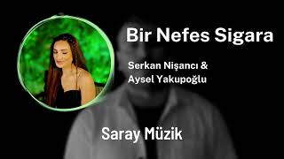 Serkan Nişanc & Aysel Yakupoğlu - Bir Nefes Sigara ( Saray Müzik Remix )