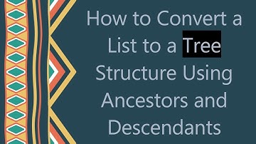 How to Convert a List to a Tree Structure Using Ancestors and Descendants