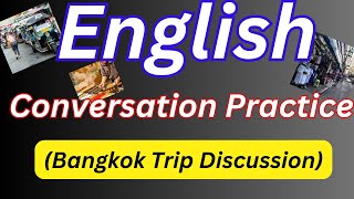 English Conversation New Practice Video (Bangkok Trip Conversation in English)