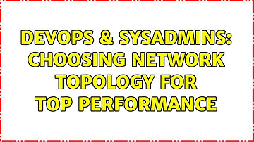 DevOps & SysAdmins: Choosing network topology for top performance (2 Solutions!!)