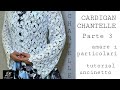     CARDIGAN   CHANTELLE    PARTE   3    tutorial uncinetto/crochet   .  AMARE   I   PARTICOLARI 