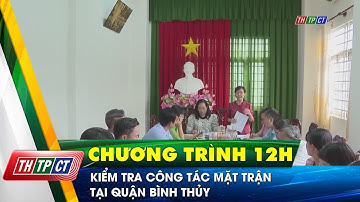 Kiểm tra công tác Mặt trận tại quận Bình Thủy | Cần Thơ TV