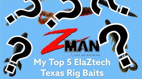 My top 5 ElaZtech Texas rig baits by Z-Man Fishing Products