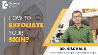How to properly Exfoliate your skin for a Smooth Skin? #skincare   - Dr. Nischal K | Doctors' Circle