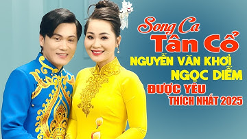 Những Bài Song Ca Tân Cổ NGUYỄN VĂN KHỞI & NGỌC DIỄM Được Yêu Thích Nhất 2025