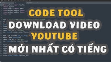 Code tool Download video từ Youtube full HD có tiếng mới nhất bằng python