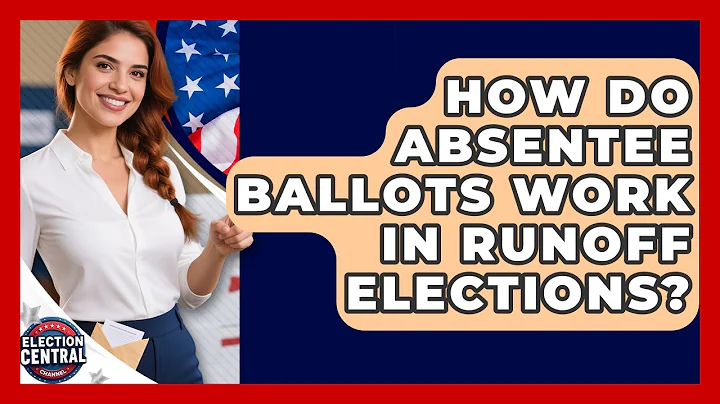 How Do Absentee Ballots Work In Runoff Elections? - Election Central Channel
