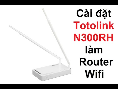 Cài đặt Totolink N300RH làm Router Wifi