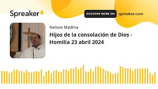 Hijos de la consolación de Dios - Homilía 23 abril 2024