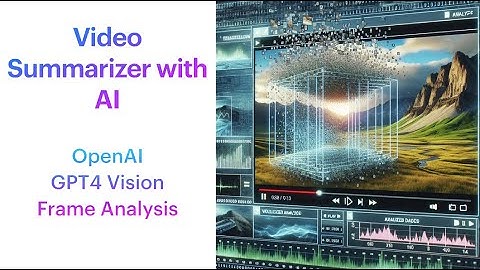 Advanced Techniques in Video Summarization: Frame Analysis & AI with GPT-4 Vision and RAG