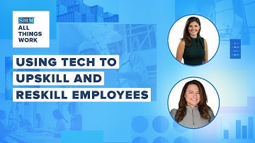 Upskilling and Reskilling: Using Tech to Prepare Tomorrow’s Workforce | All Things Work