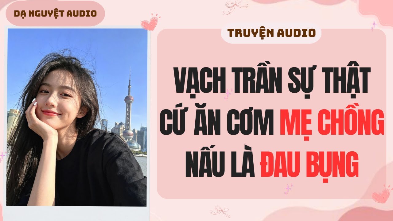 FULL AUDIO | VẠCH TRẦN SỰ THẬT CỨ ĂN CƠM MẸ CHỒNG NẤU LÀ 