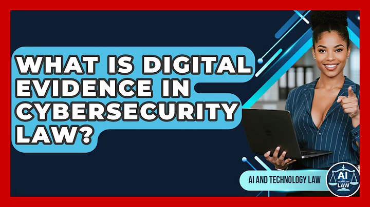 What Is Digital Evidence In Cybersecurity Law? - AI and Technology Law