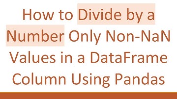 How to Divide by a Number Only Non-NaN Values in a DataFrame Column Using Pandas