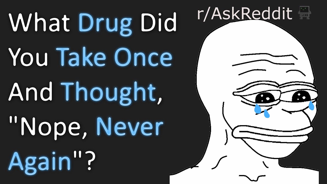 Crazy Drugs You'll Never Try Again - (Reddit | AskReddit | Top Posts & Comments)