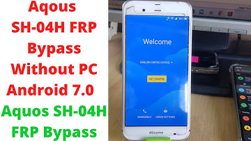 Aquos SH-04H FRP Bypass Without PC Android 7.0 | aquos sh-04h frp bypass | docomo aquos sh-04h frp