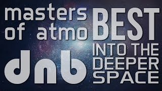 Best Of Masters Of Atmospheric Drum And Bass - Into The Deeper Space