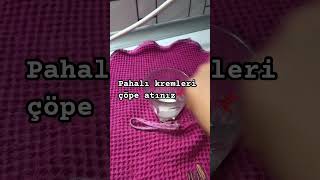 Pahalı Kremleri Çöpe Atıyoruz Ğil