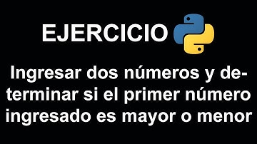 Ingresar dos números y determinar si el primer número ingresado es mayor o menor en Python