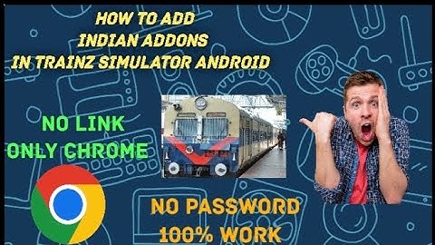 HOW TO ADD INDIAN ADDONS IN TRAINZ SIMULATOR ANDROID || NO LINK ONLY CHROME || NO PASSWORD 100% WORK