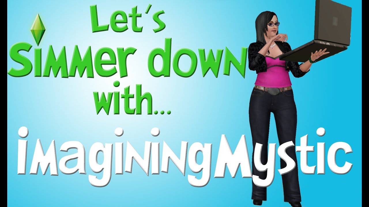 Let's Simmer Down with... ImaginingMystic! Sims 3 community interview