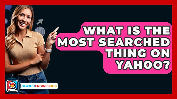 What Is The Most Searched Thing On Yahoo? - SearchEnginesHub.com