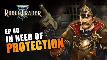 IN NEED OF PROTECTION | EP45 - WARHAMMER 40K: ROGUE TRADER RPG (Let
