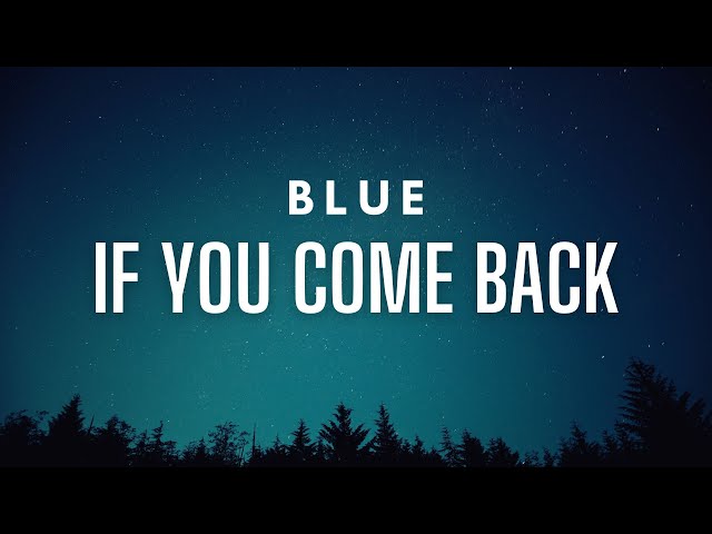 Blue - If You Come Back (Lyrics) class=