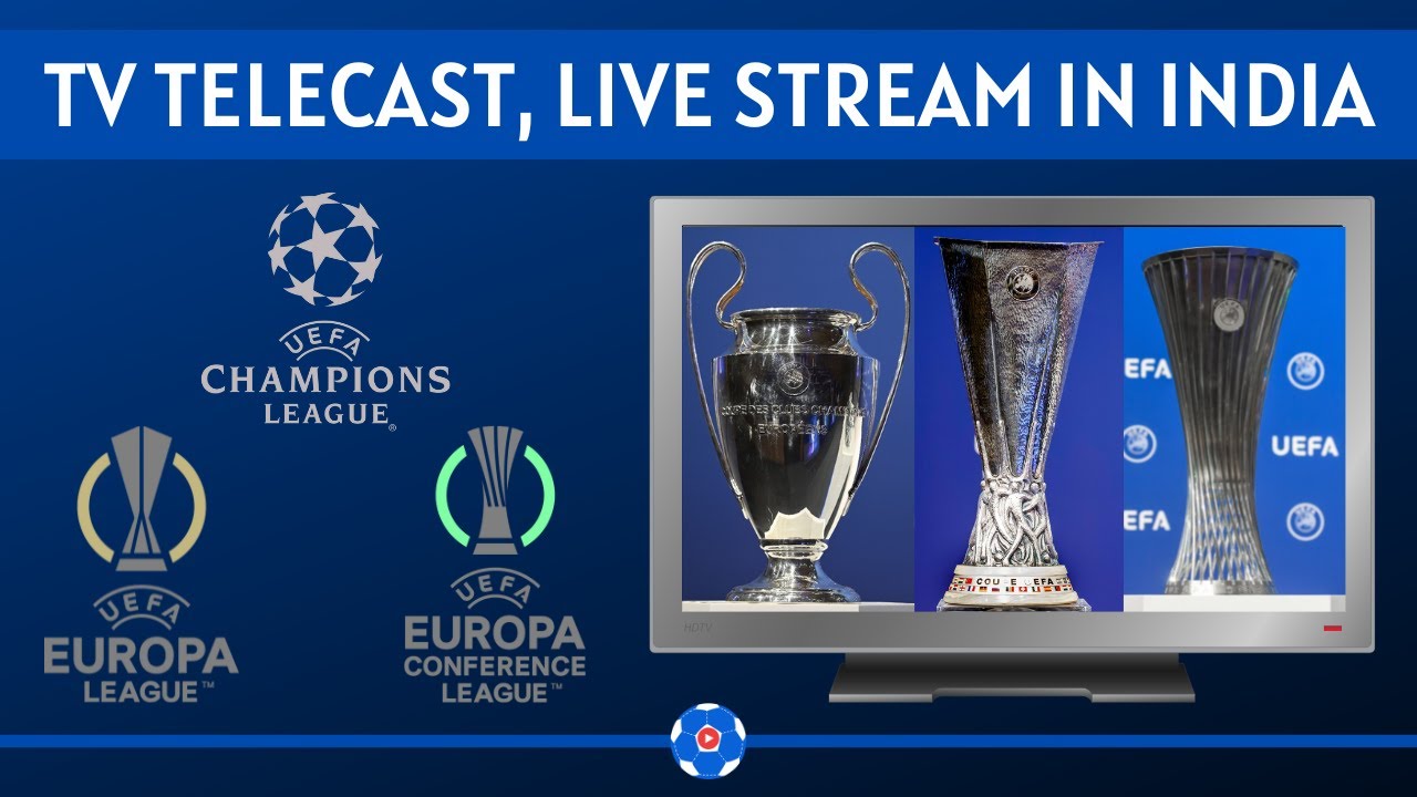 UEFA Champions League TV Telecast Channels in India, Live Stream Broadcasting Rights UEL UECL