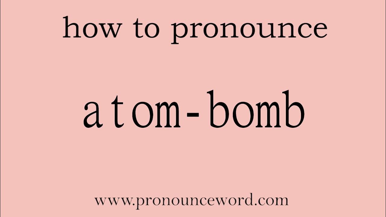 atombomb How to pronounce atombomb in english (correct!).Start with