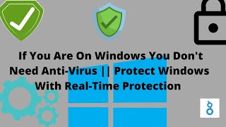 If You Are On Windows You Don t Need Anti-Virus Protect Windows With Real Time Protection