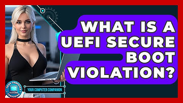 What Is A UEFI Secure Boot Violation? - Your Computer Companion