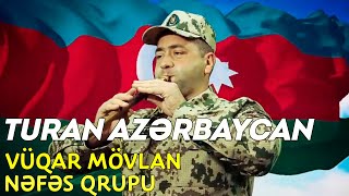 Vuqar Movlan Nefes Group - Turan Azerbaycan Marshi