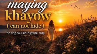 MAYING KHAYOW  (CAN NOT HIDE) LÜRA THÜRA GOSPEL SONG 