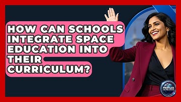 How Can Schools Integrate Space Education Into Their Curriculum? - Profiles in Politics