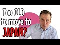 Are you too old to move to Japan?