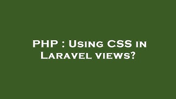 PHP : Using CSS in Laravel views?