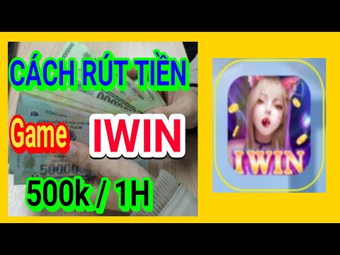 Cách Rút tiền game IWIN 500.000d Về Tài Khoảng Ngân Hàng TrONG 1h