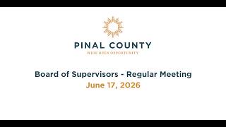 Pinal County Board of Supervisors - Regular Meeting: June 17, 2026