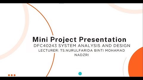 MINI PROJECT PRESENTATION DFC40243 : SYSTEM ANALYSIS AND DESIGN