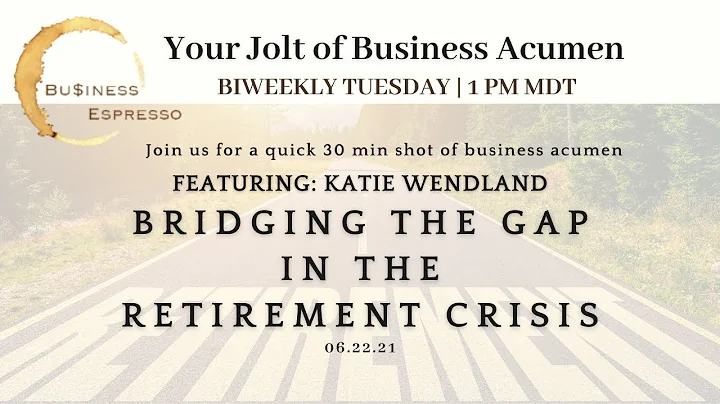 Business Espresso: Bridging the Gap in the Retirement Crisis Featuring Katie Wendland