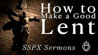 How To Make A Good Lent - Sspx Sermons