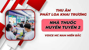 Thu Âm Quảng Cáo | Phát loa khai trương quầy thuốc Huyền Tuyến 2 | Voice MC nam miền bắc | Radio Ad