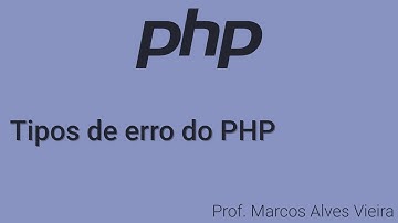Linguagem PHP - Tipos de erro do PHP - Prof. Marcos Alves Vieira